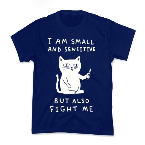 I Am Small And Sensitive But Also Fight Me Cat Kid's Tee